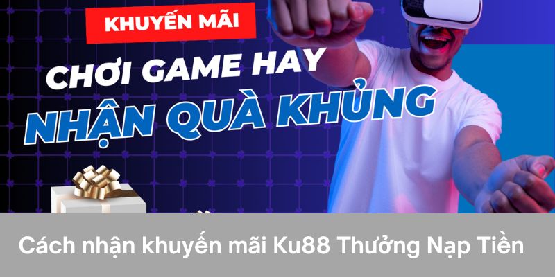 Cách Nhận Khuyến Mãi Ku88 - Hướng Dẫn Chi Tiết Cho Tân Thủ 2 Cách nhận khuyến mãi ku88 thưởng nạp tiền