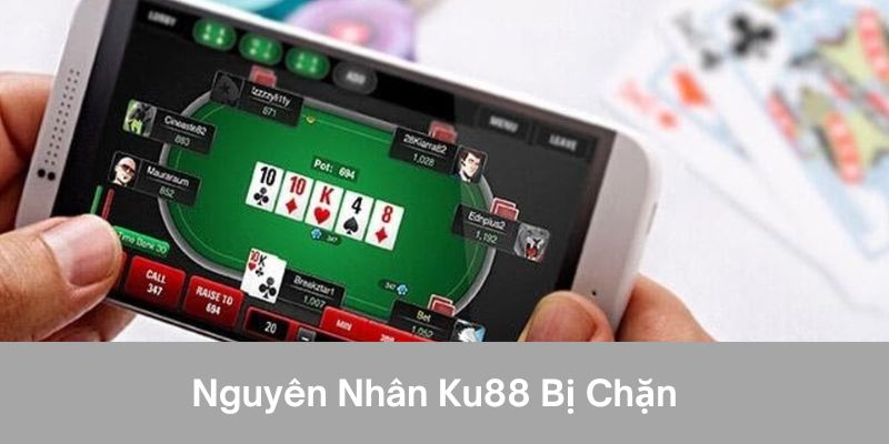 Nguyên Nhân Ku88 Bị Chặn Và Cách Vào Ku88 Không Bị Chặn 1 Nguyên nhân ku88 bị chặn